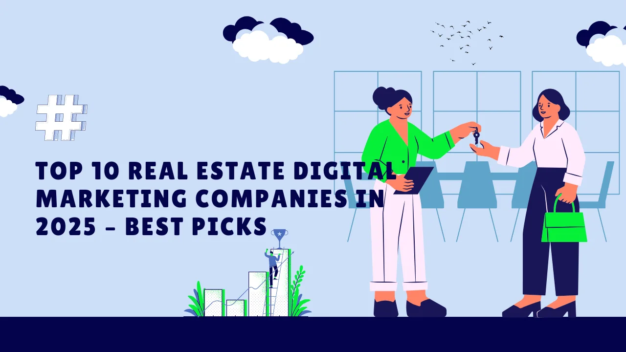 Top 10 Real Estate Digital Marketing Companies in 2025 | Best Picks