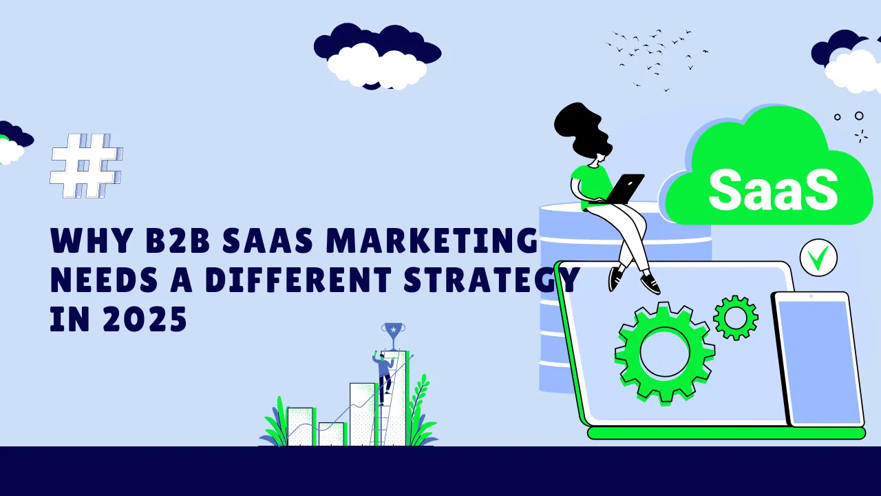 Why B2B SaaS Marketing Needs a Different Strategy in 2025